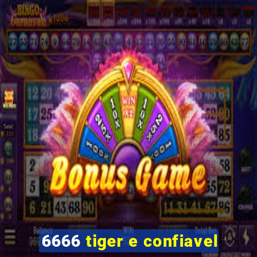 6666 tiger e confiavel